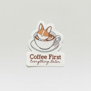 Coffee First, Everything Later (Latte) Sticker